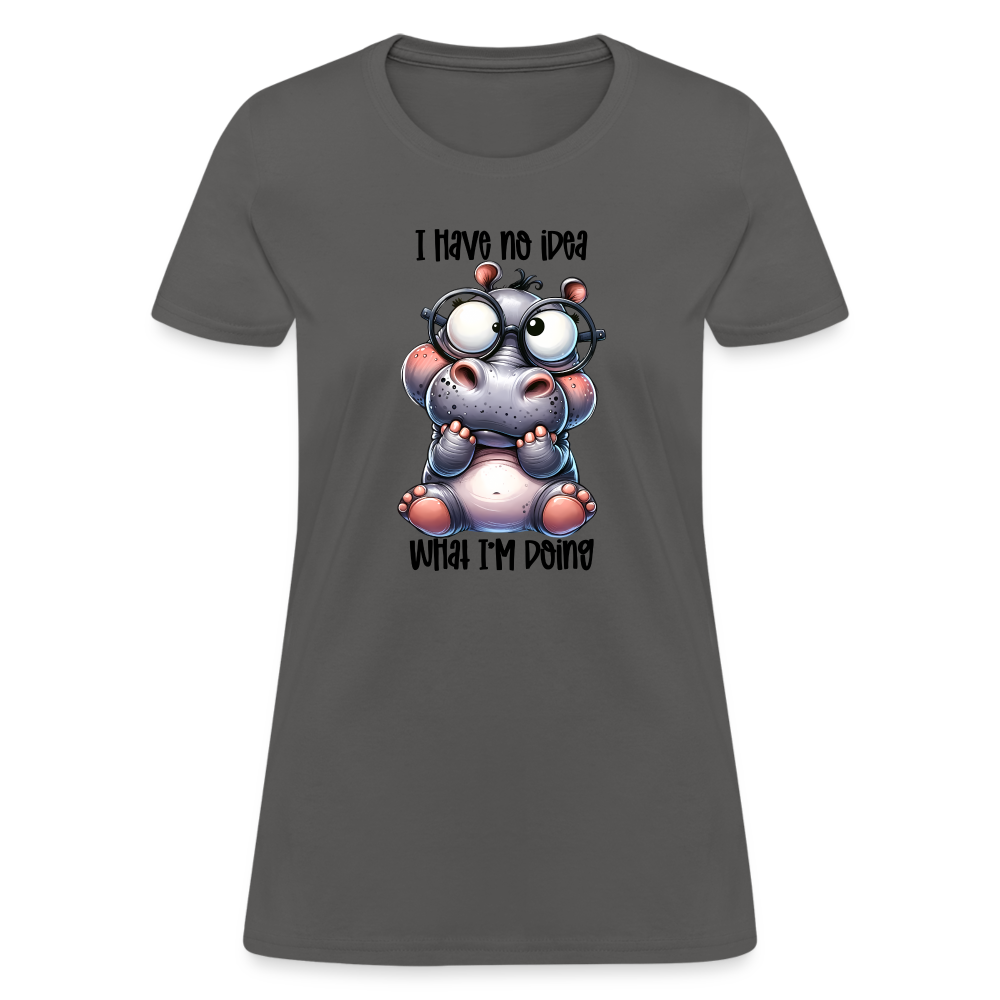 I Have No Idea What I'm Doing Women's Contoured T-Shirt - charcoal