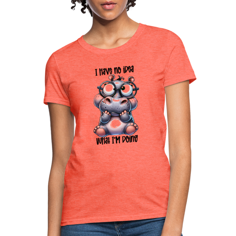 I Have No Idea What I'm Doing Women's Contoured T-Shirt - heather coral