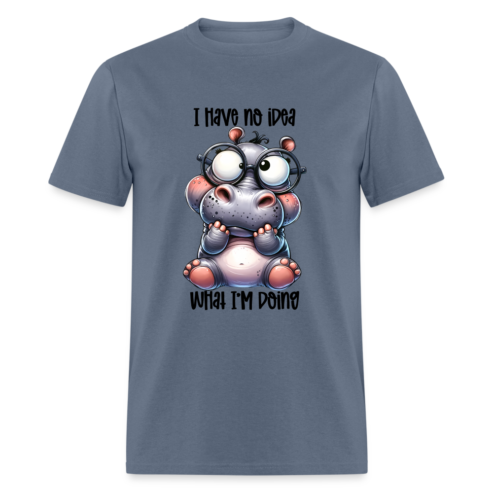I Have No Idea What I'm Doing T-Shirt - denim