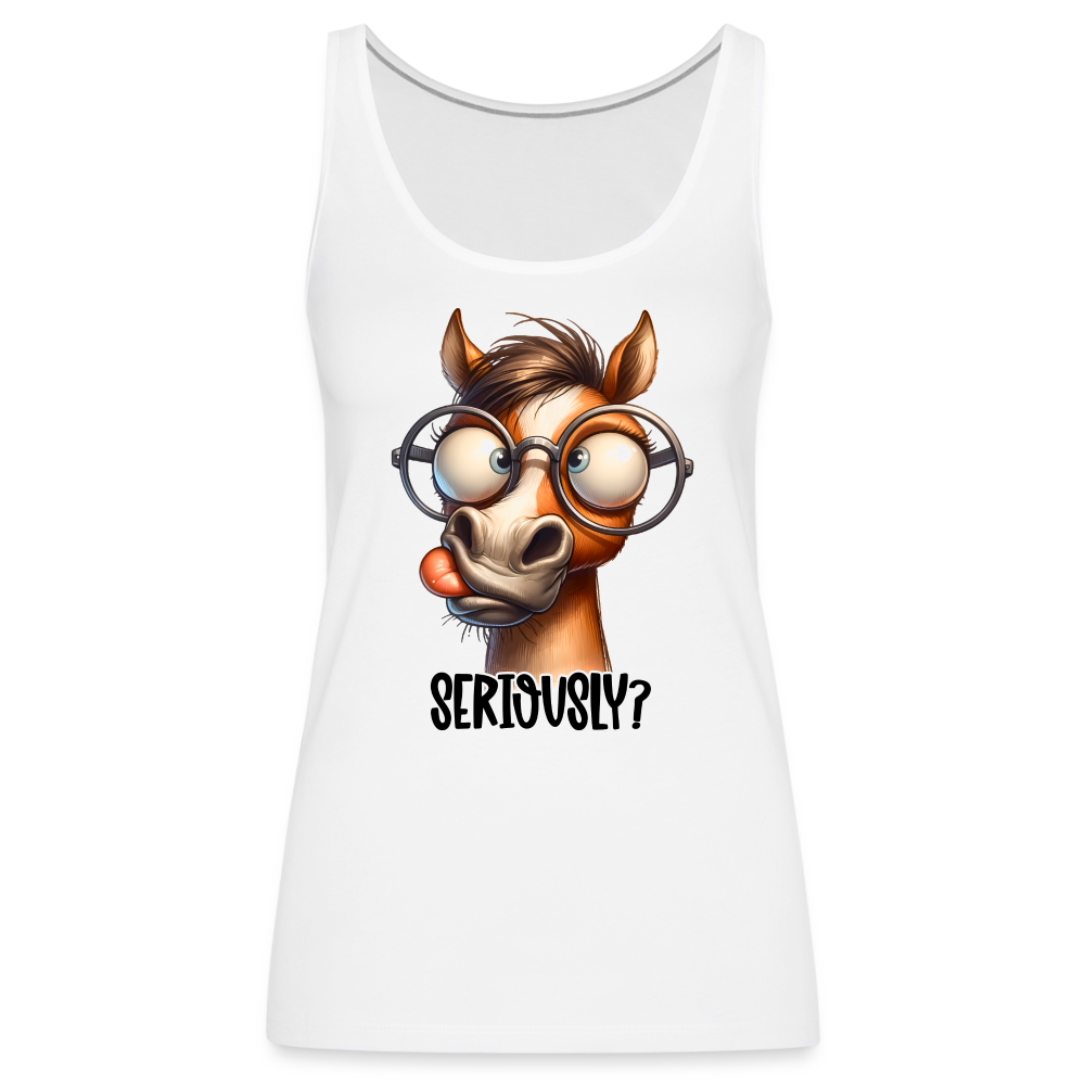Seriously? Women’s Premium Tank Top (Funny Horse) - white