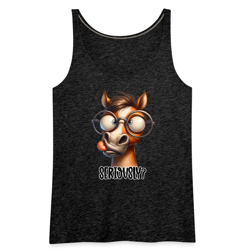 Seriously? Women’s Premium Tank Top (Funny Horse) - charcoal grey