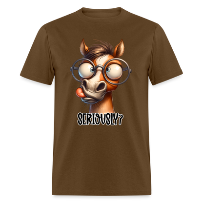 Seriously? T-Shirt (Funny Horse) - brown