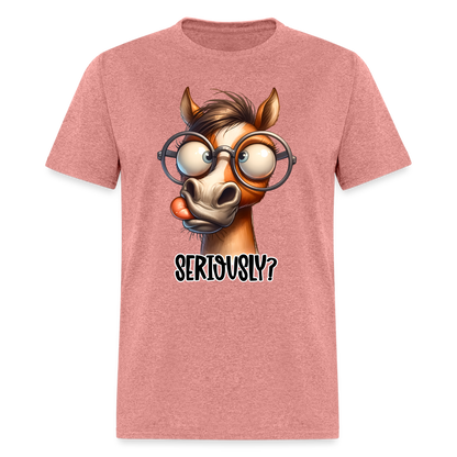 Seriously? T-Shirt (Funny Horse) - heather mauve