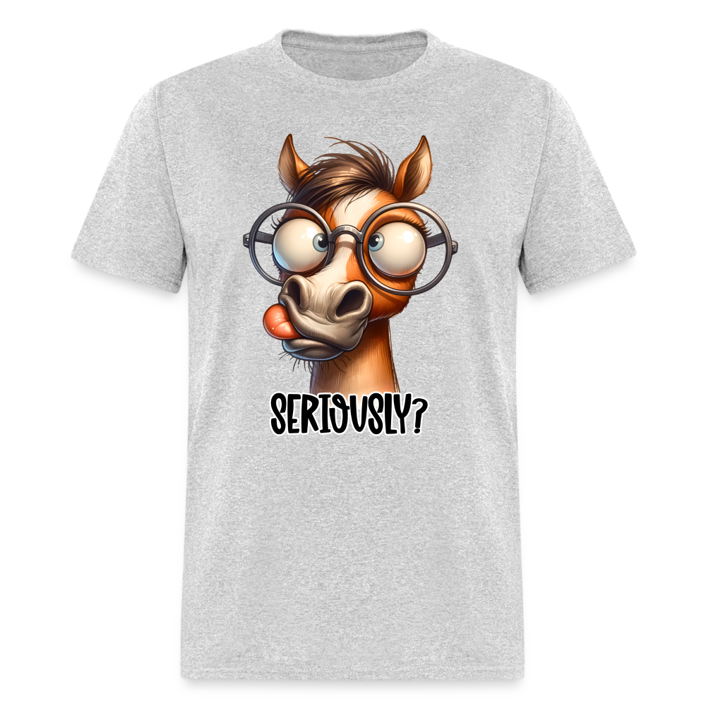 Seriously? T-Shirt (Funny Horse) - heather gray