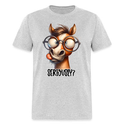 Seriously? T-Shirt (Funny Horse) - heather gray