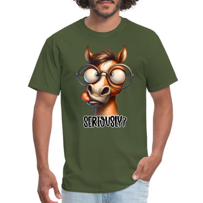 Seriously? T-Shirt (Funny Horse) - military green