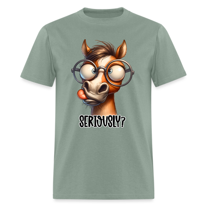 Seriously? T-Shirt (Funny Horse) - sage