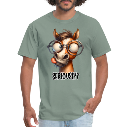 Seriously? T-Shirt (Funny Horse) - sage