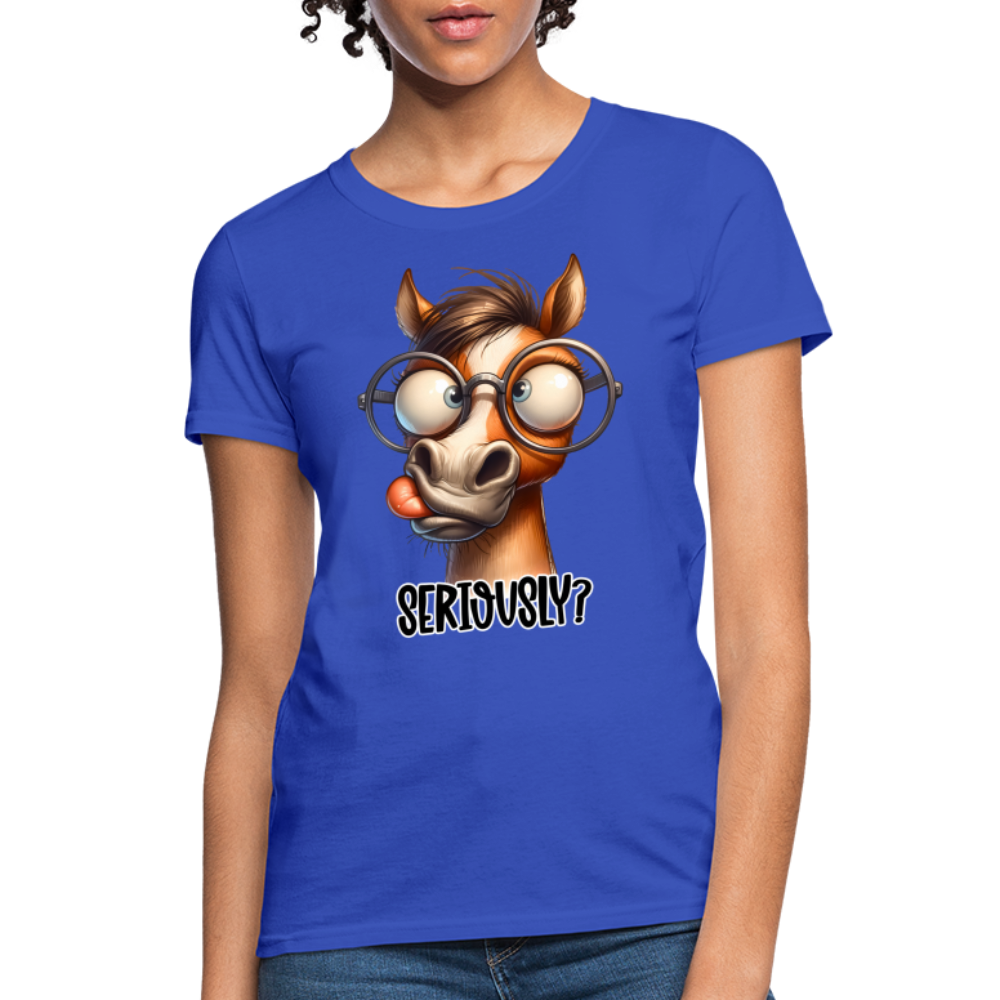 Seriously? Women's Contoured T-Shirt (Funny Horse) - royal blue