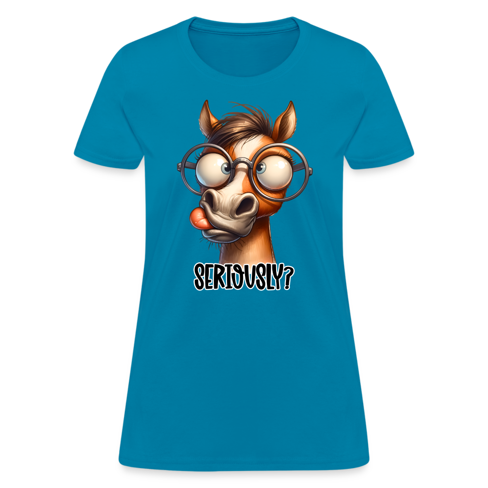 Seriously? Women's Contoured T-Shirt (Funny Horse) - turquoise