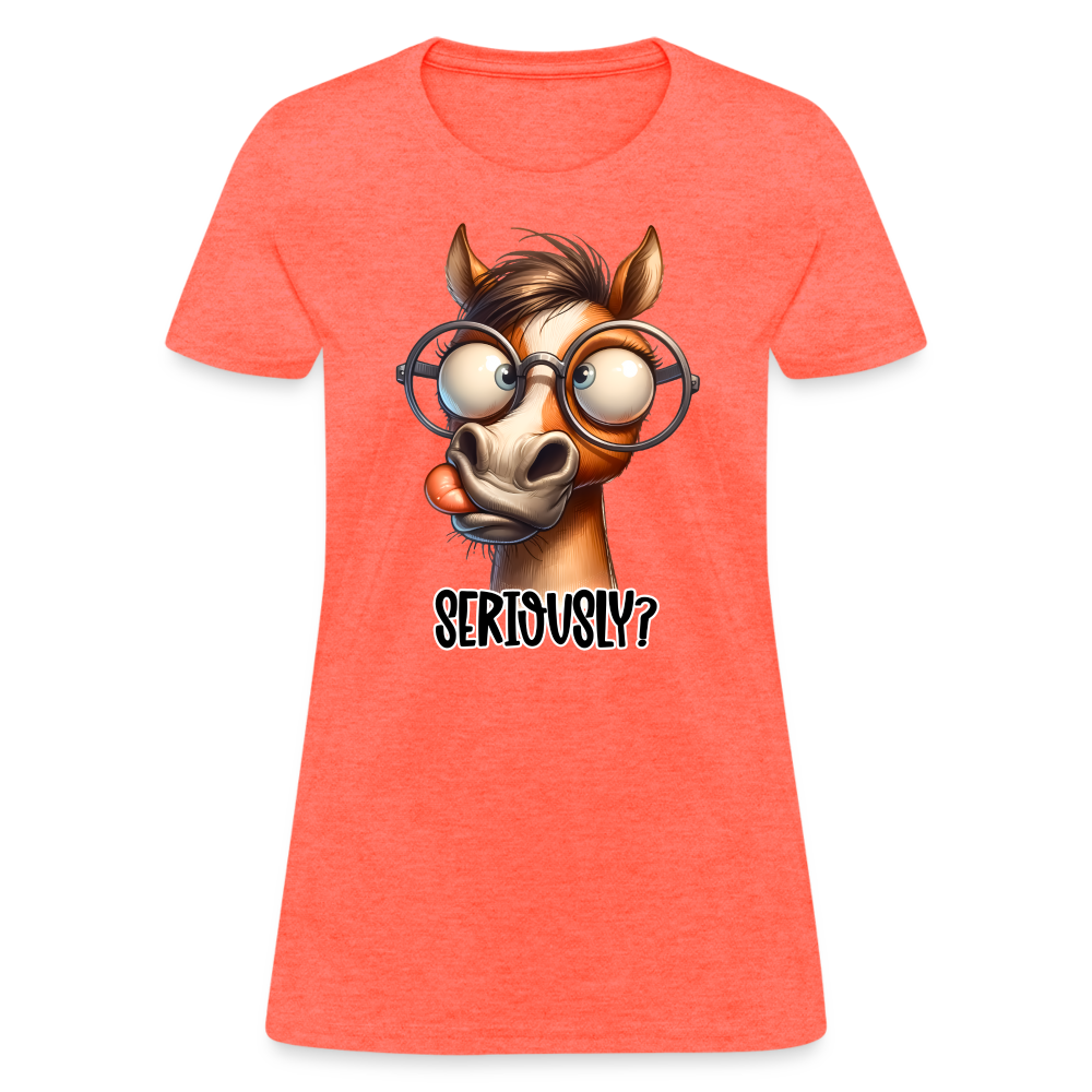 Seriously? Women's Contoured T-Shirt (Funny Horse) - heather coral
