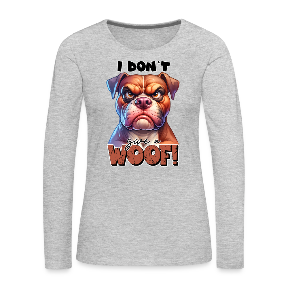 I Don't Give a Woof (Grump Dog with Attitude) Women's Premium Long Sleeve T-Shirt - heather gray