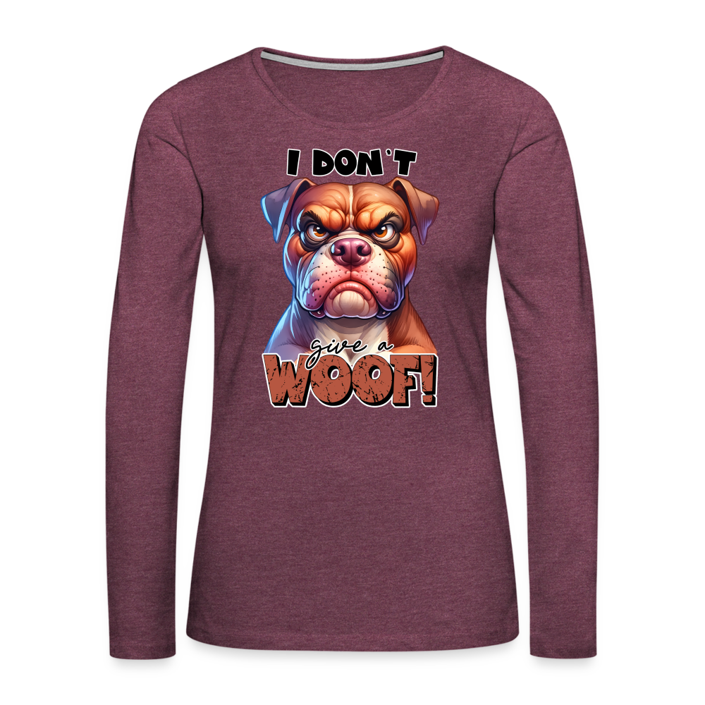 I Don't Give a Woof (Grump Dog with Attitude) Women's Premium Long Sleeve T-Shirt - heather burgundy