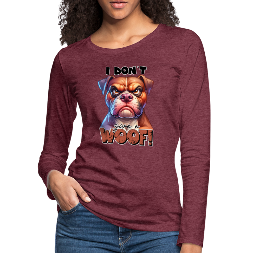 I Don't Give a Woof (Grump Dog with Attitude) Women's Premium Long Sleeve T-Shirt - heather burgundy