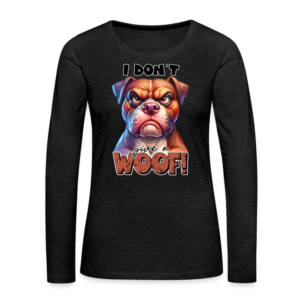 I Don't Give a Woof (Grump Dog with Attitude) Women's Premium Long Sleeve T-Shirt - charcoal grey