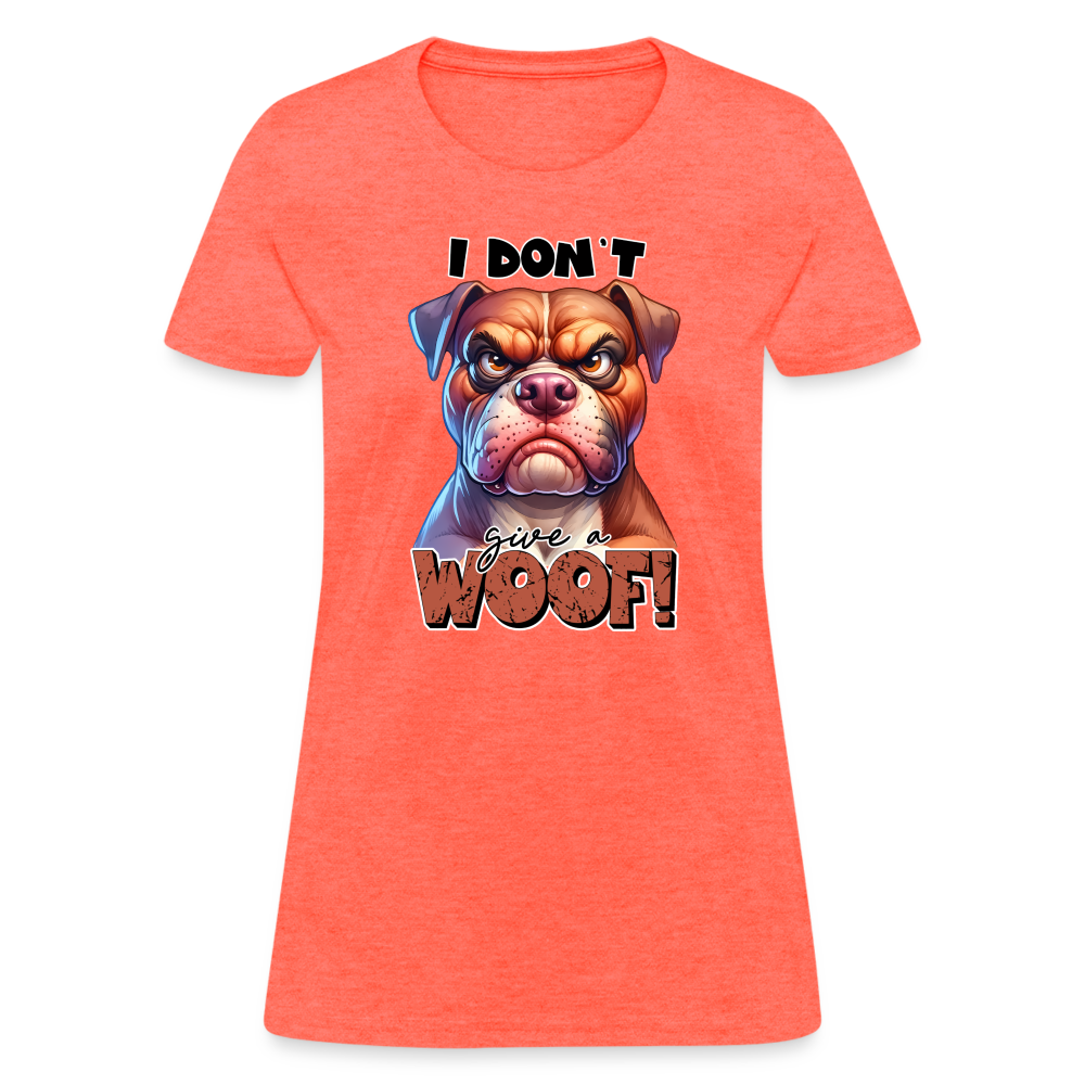 I Don't Give a Woof (Grump Dog with Attitude) Women's Contoured T-Shirt - heather coral