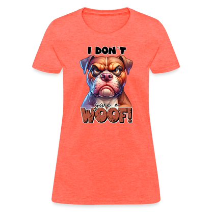 I Don't Give a Woof (Grump Dog with Attitude) Women's Contoured T-Shirt - heather coral