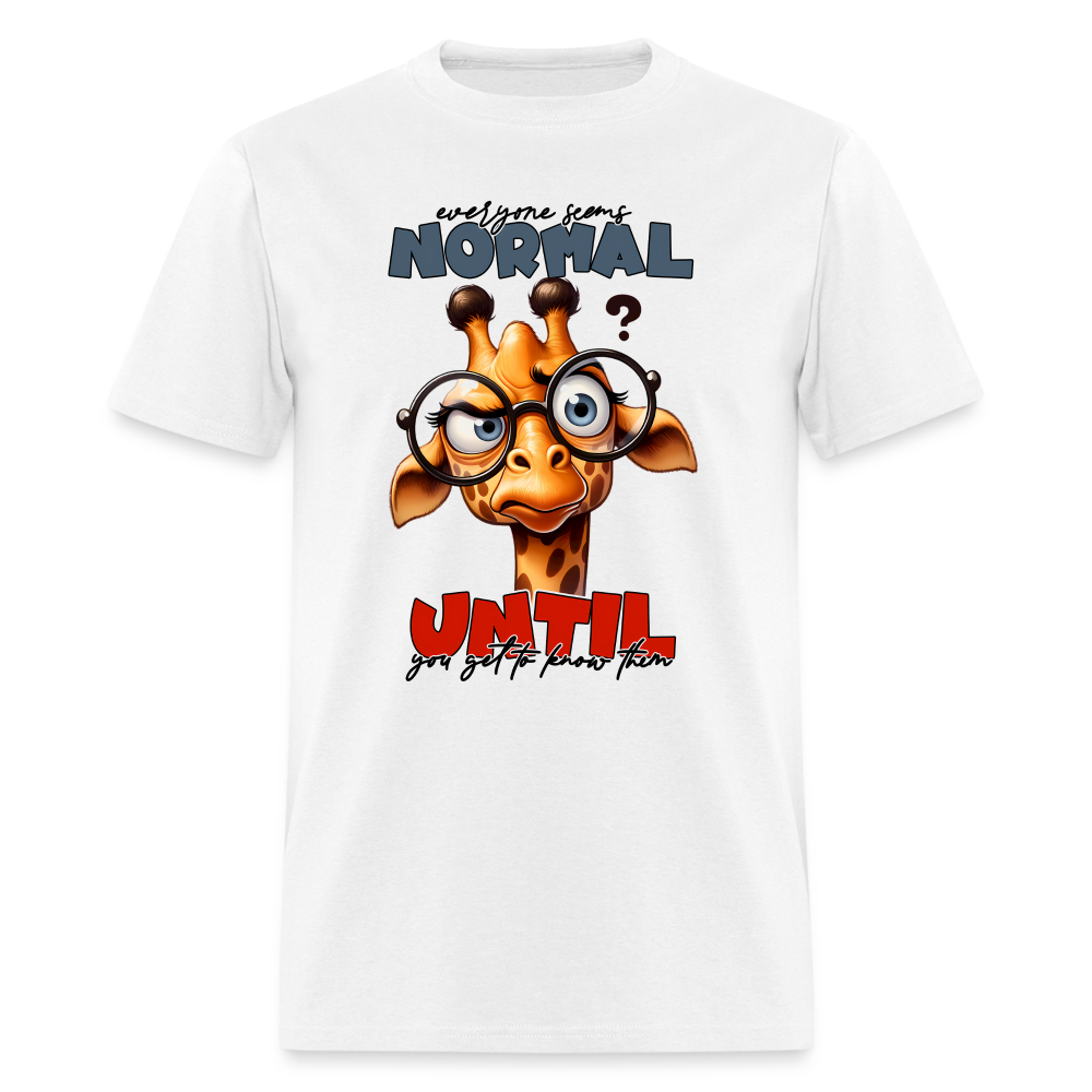 Everyone Seems Normal Until you Know Them T-Shirt (Silly Giraffe) - white