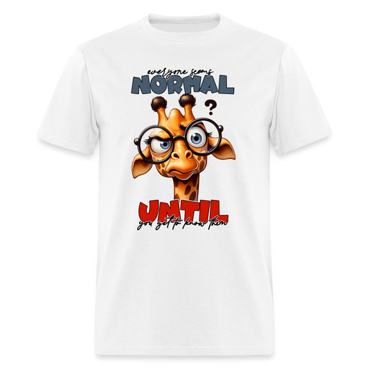Everyone Seems Normal Until you Know Them T-Shirt (Silly Giraffe) - white