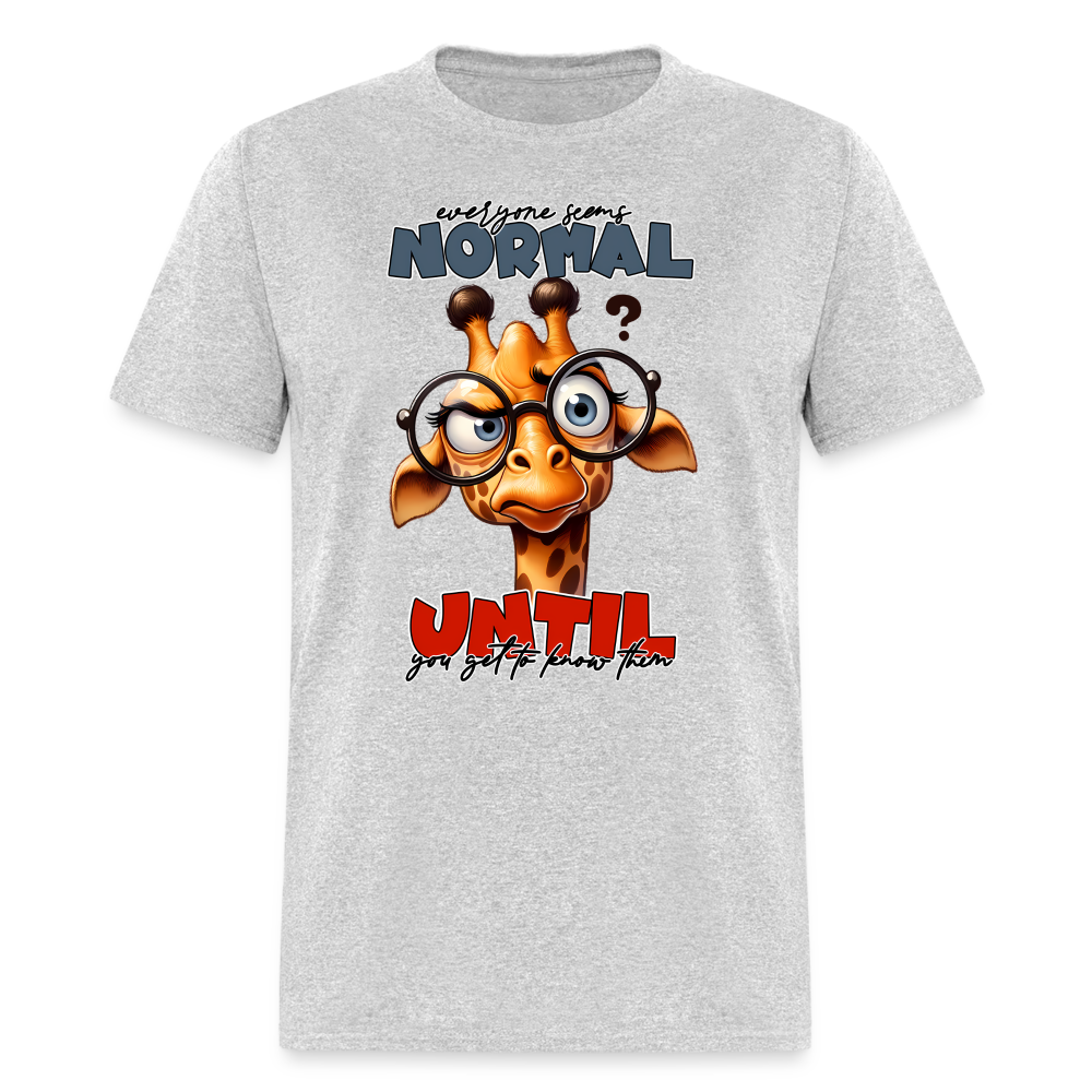 Everyone Seems Normal Until you Know Them T-Shirt (Silly Giraffe) - heather gray