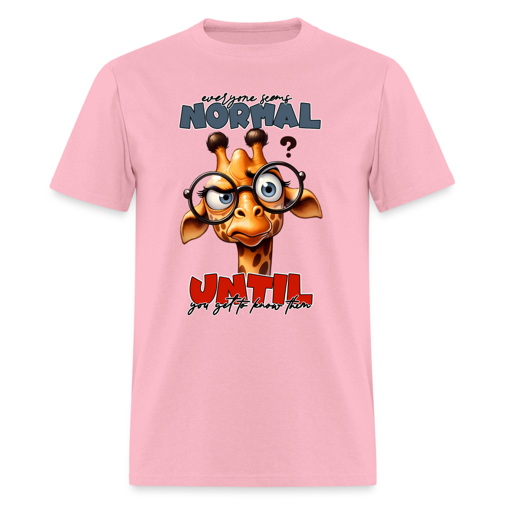 Everyone Seems Normal Until you Know Them T-Shirt (Silly Giraffe) - pink