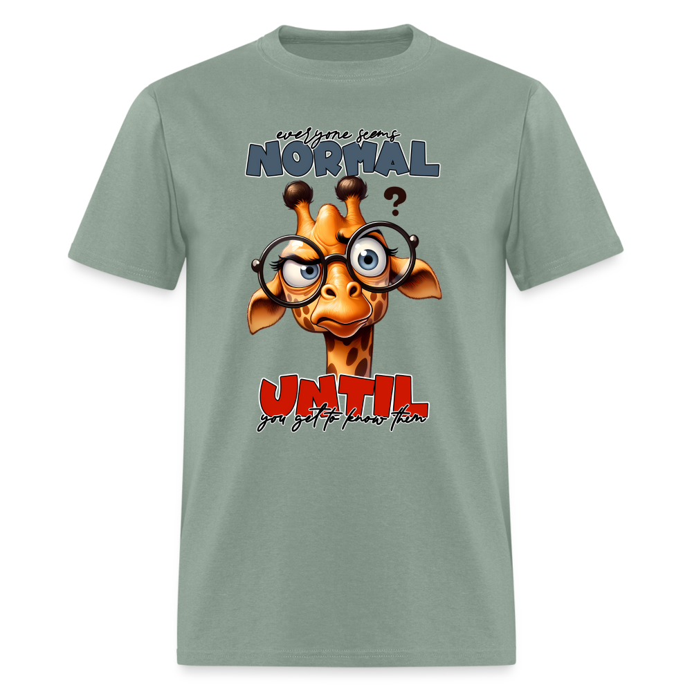 Everyone Seems Normal Until you Know Them T-Shirt (Silly Giraffe) - sage