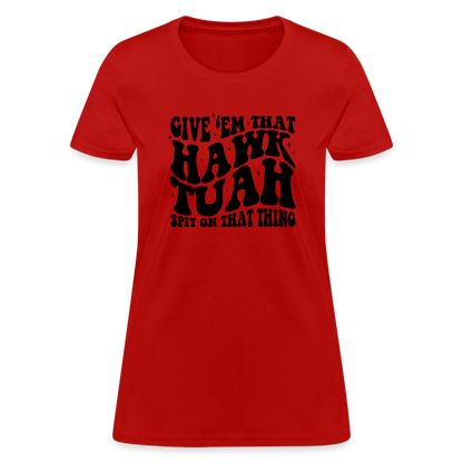 Give Em That Hawk Tuah Spit On That Thing Women's Contoured T-Shirt - red