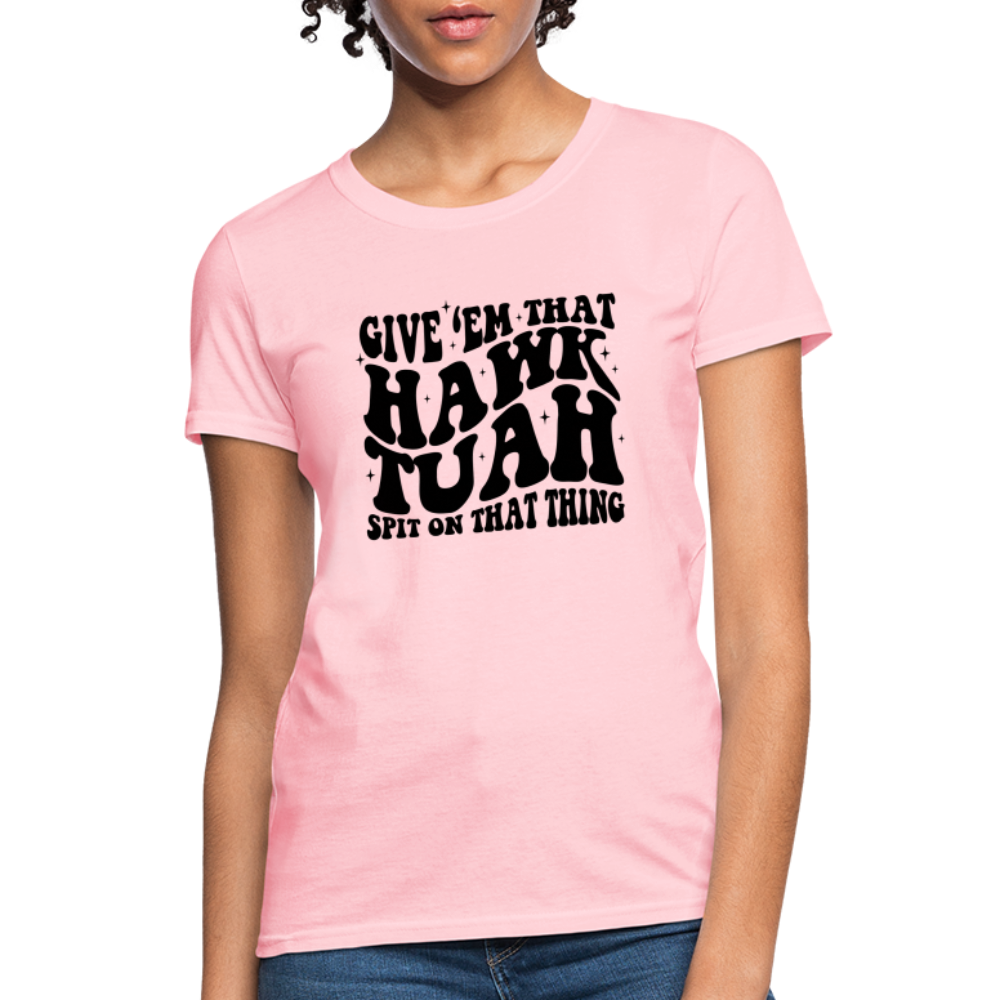 Give Em That Hawk Tuah Spit On That Thing Women's Contoured T-Shirt - pink