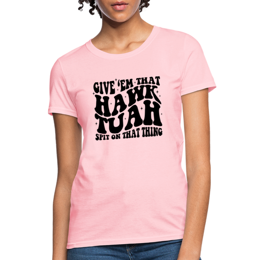 Give Em That Hawk Tuah Spit On That Thing Women's Contoured T-Shirt - pink