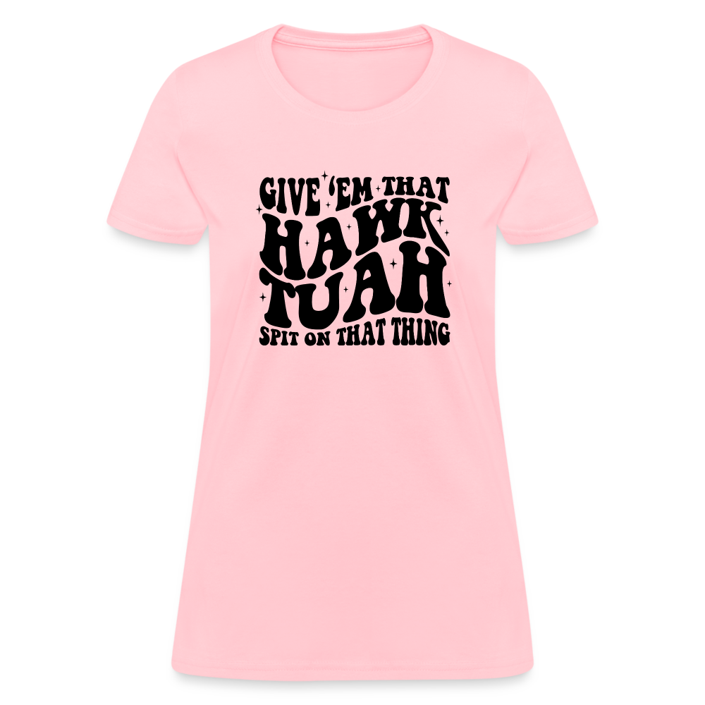 Give Em That Hawk Tuah Spit On That Thing Women's Contoured T-Shirt - pink