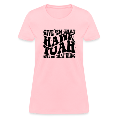 Give Em That Hawk Tuah Spit On That Thing Women's Contoured T-Shirt - pink