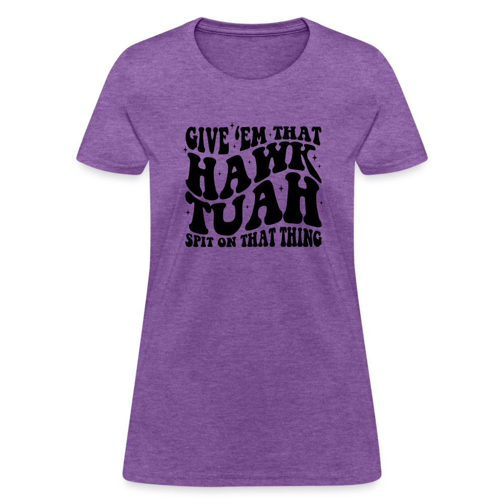 Give Em That Hawk Tuah Spit On That Thing Women's Contoured T-Shirt - purple heather