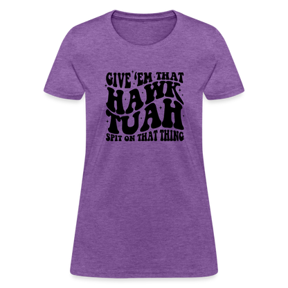 Give Em That Hawk Tuah Spit On That Thing Women's Contoured T-Shirt - purple heather