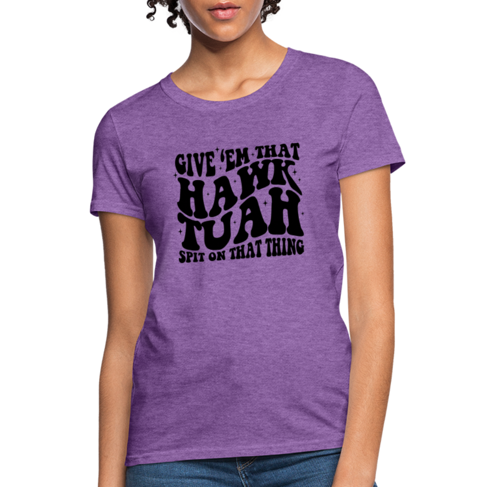 Give Em That Hawk Tuah Spit On That Thing Women's Contoured T-Shirt - purple heather