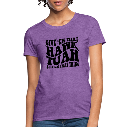 Give Em That Hawk Tuah Spit On That Thing Women's Contoured T-Shirt - purple heather