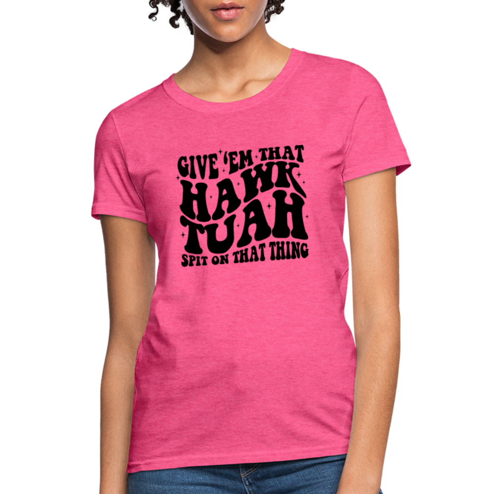 Give Em That Hawk Tuah Spit On That Thing Women's Contoured T-Shirt - heather pink