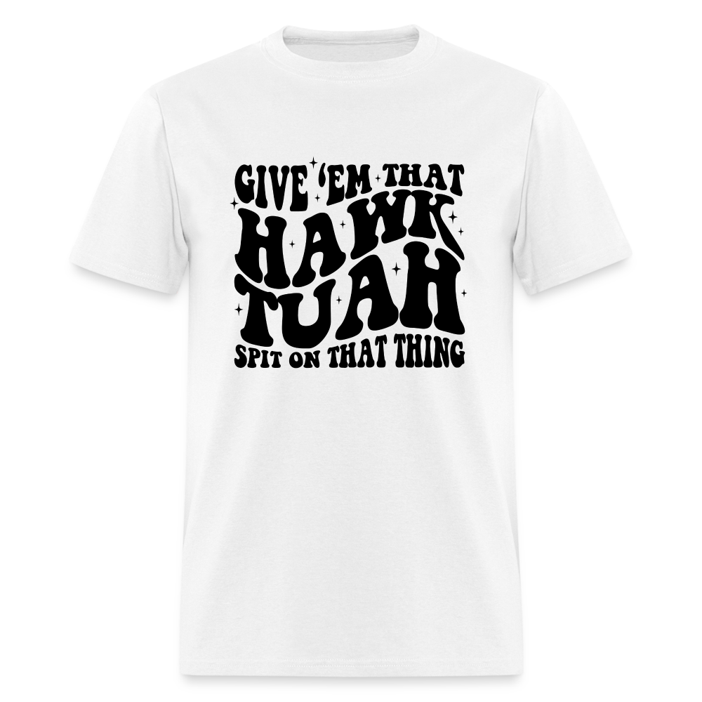 Give Em That Hawk Tuah Spit On That Thing T-Shirt - white