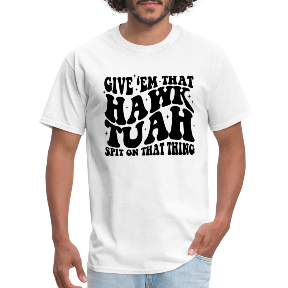 Give Em That Hawk Tuah Spit On That Thing T-Shirt - white