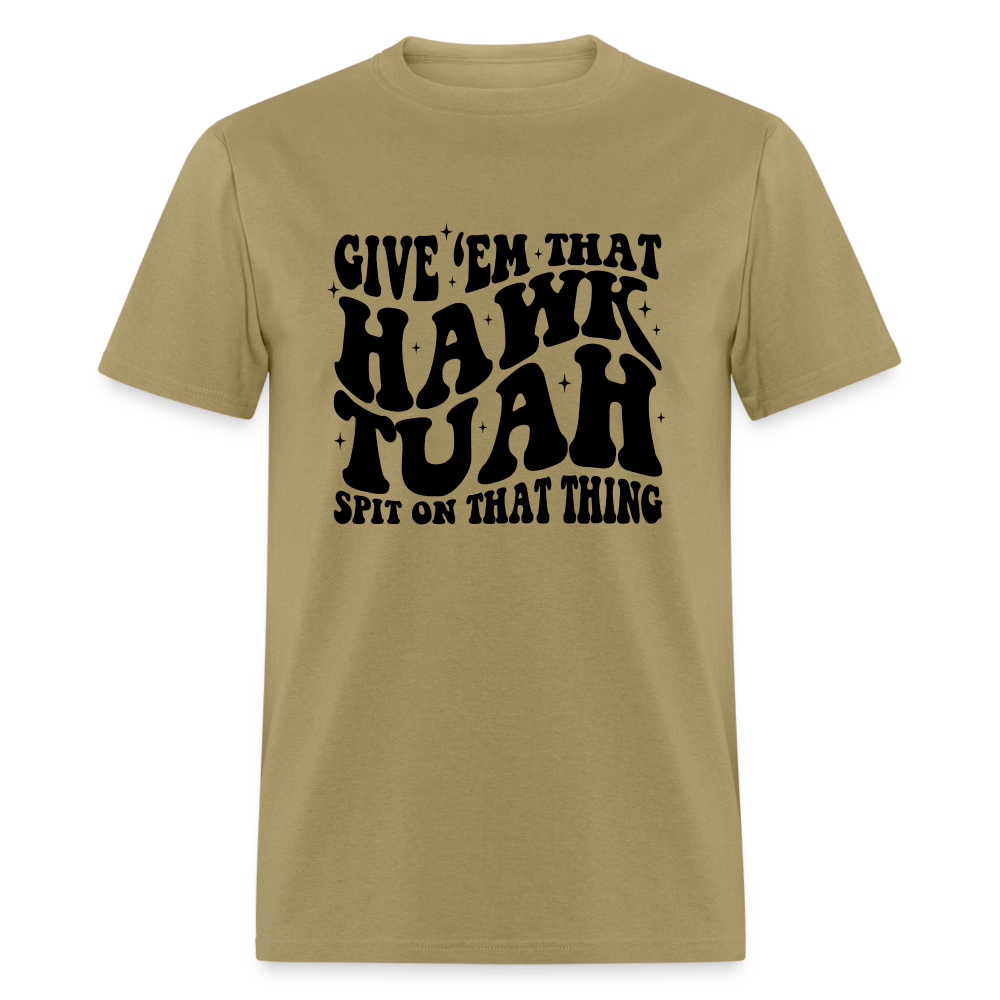 Give Em That Hawk Tuah Spit On That Thing T-Shirt - khaki