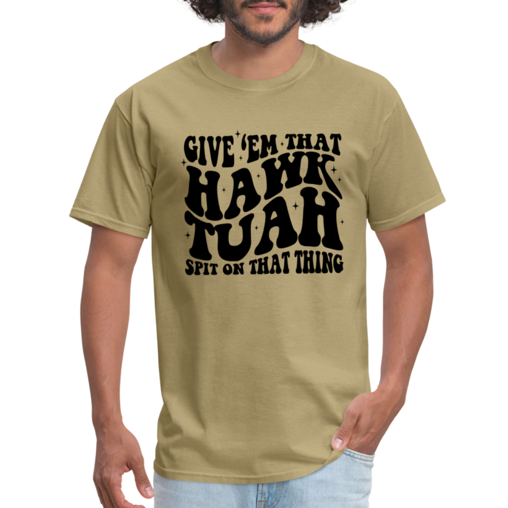 Give Em That Hawk Tuah Spit On That Thing T-Shirt - khaki