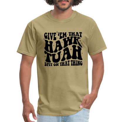 Give Em That Hawk Tuah Spit On That Thing T-Shirt - khaki