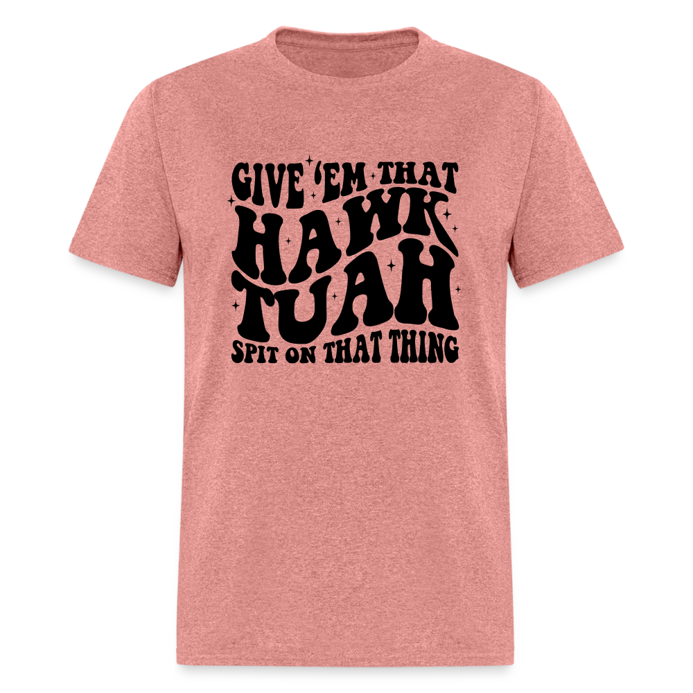 Give Em That Hawk Tuah Spit On That Thing T-Shirt - heather mauve