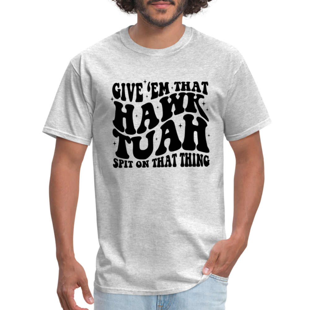 Give Em That Hawk Tuah Spit On That Thing T-Shirt - heather gray
