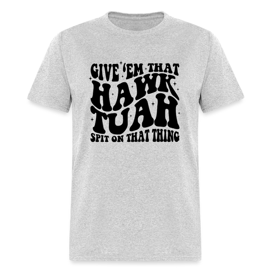 Give Em That Hawk Tuah Spit On That Thing T-Shirt - heather gray