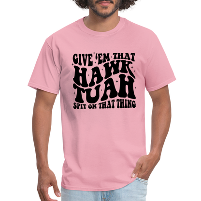 Give Em That Hawk Tuah Spit On That Thing T-Shirt - pink