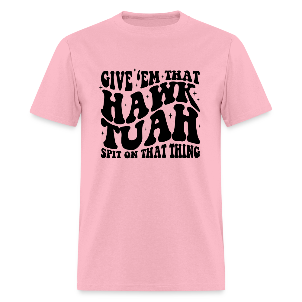 Give Em That Hawk Tuah Spit On That Thing T-Shirt - pink