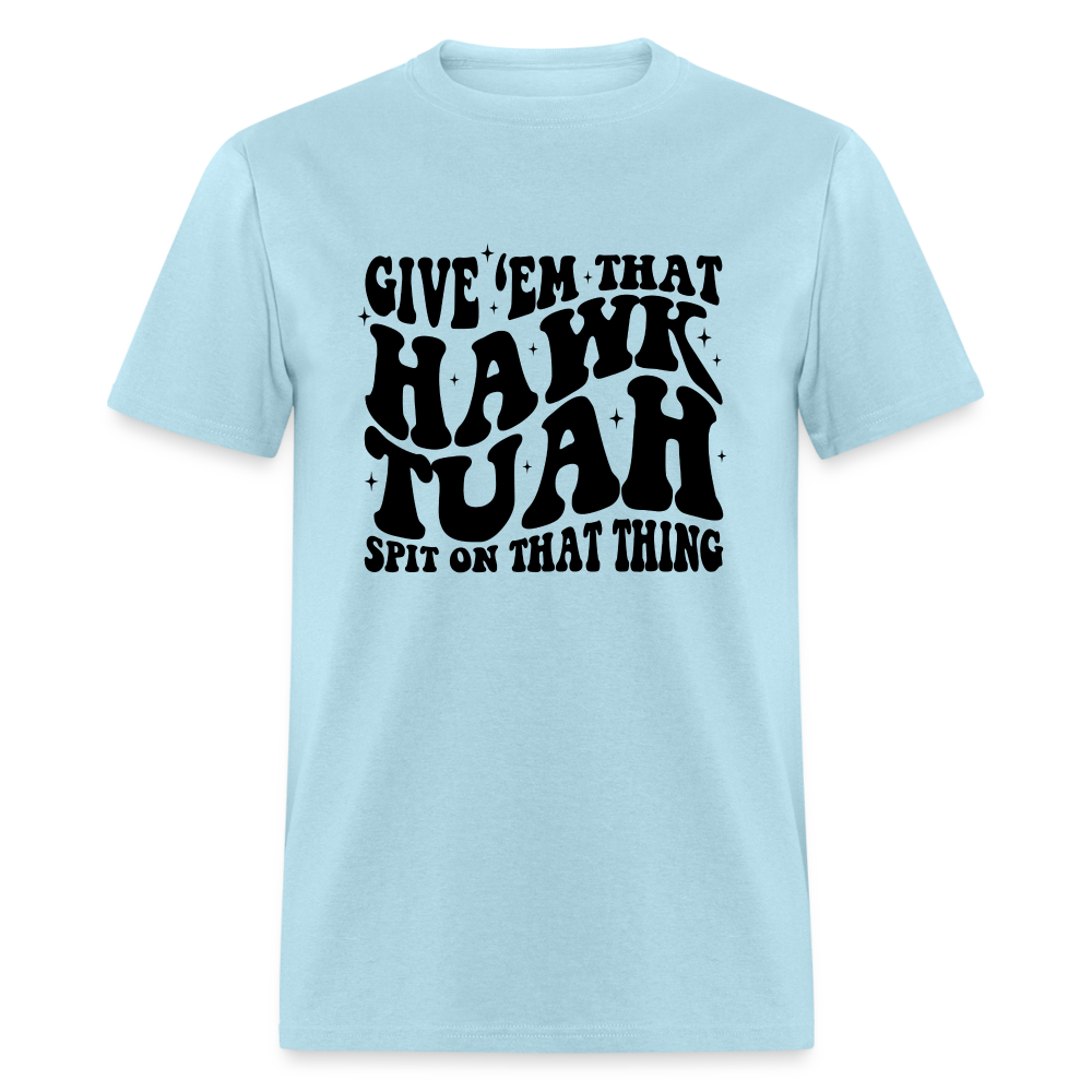 Give Em That Hawk Tuah Spit On That Thing T-Shirt - powder blue