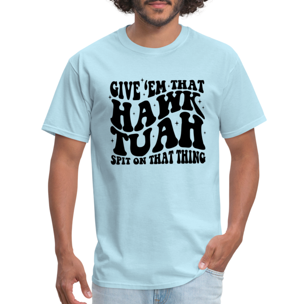 Give Em That Hawk Tuah Spit On That Thing T-Shirt - powder blue