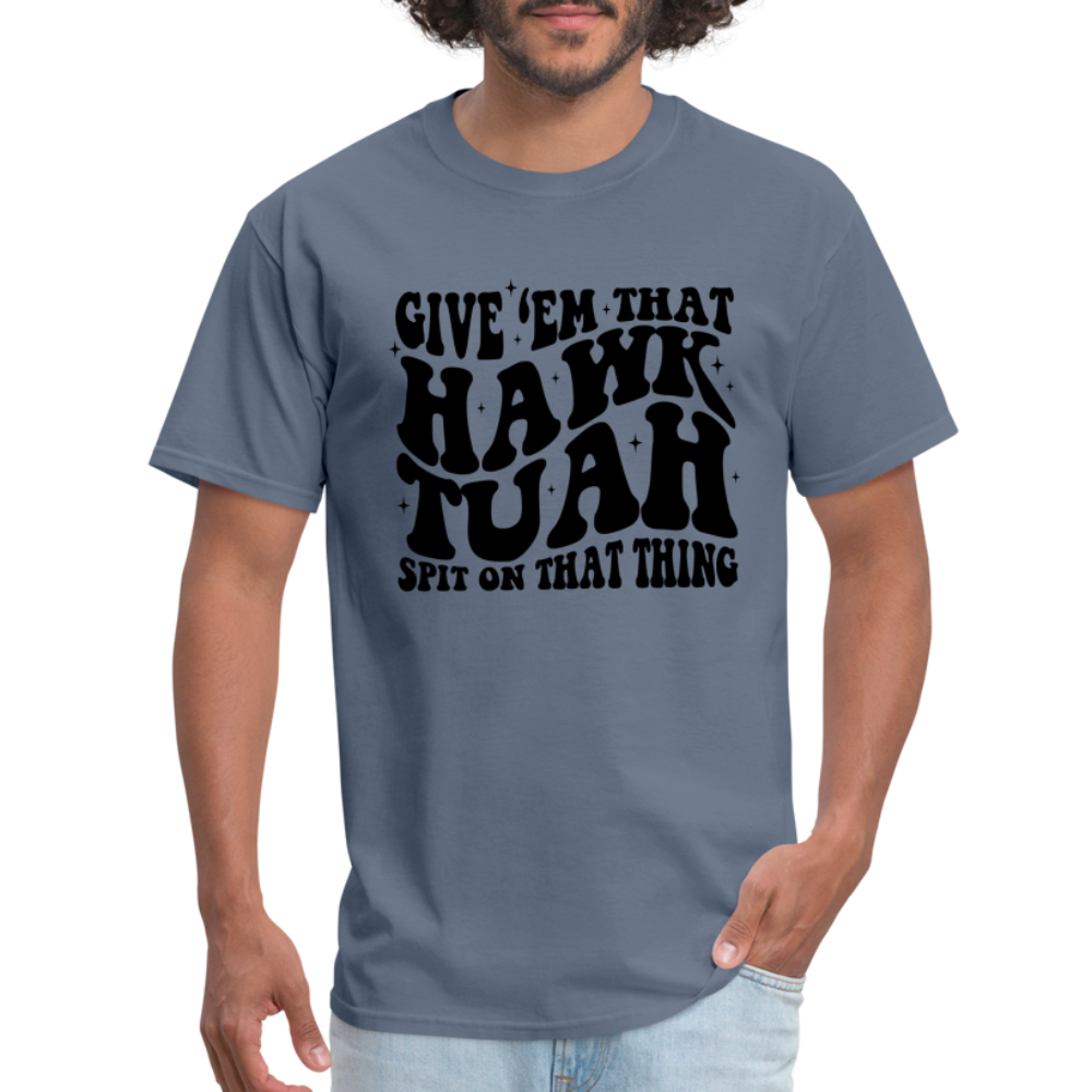 Give Em That Hawk Tuah Spit On That Thing T-Shirt - denim