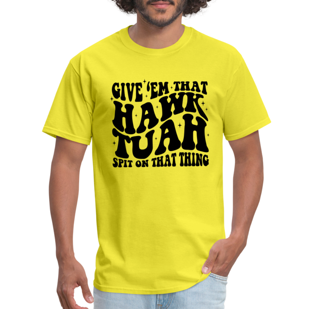 Give Em That Hawk Tuah Spit On That Thing T-Shirt - yellow